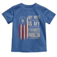 Funny My Wife Is My Favorite Problem Toddler T Shirt American Flag Husband Marriage Gift