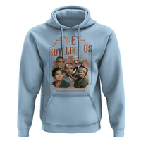 They Not Like Us Hoodie African American History Leaders