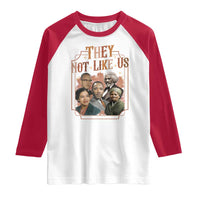 They Not Like Us Raglan Shirt African American History Leaders