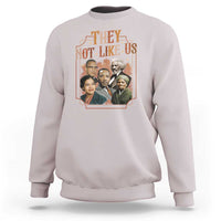 They Not Like Us Sweatshirt African American History Leaders