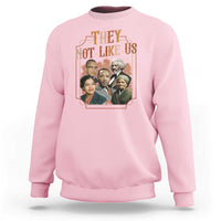 They Not Like Us Sweatshirt African American History Leaders
