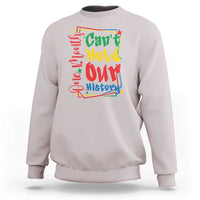 One Month Cannot Hold Our History Sweatshirt Black History Gift