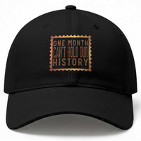 One Month Cannot Hold Our History Baseball Cap African American Gift