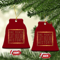 One Month Cannot Hold Our History Ceramic Ornament African American Gift
