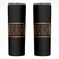 One Month Cannot Hold Our History Skinny Tumbler African American Gift