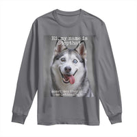 Funny Siberian Husky Meme Long Sleeve Shirt My Name Is Stop That