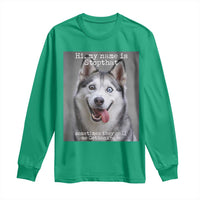 Funny Siberian Husky Meme Long Sleeve Shirt My Name Is Stop That