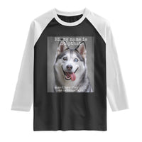 Funny Siberian Husky Meme Raglan Shirt My Name Is Stop That