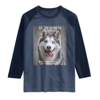 Funny Siberian Husky Meme Raglan Shirt My Name Is Stop That