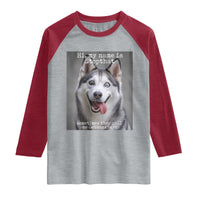 Funny Siberian Husky Meme Raglan Shirt My Name Is Stop That