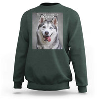 Funny Siberian Husky Meme Sweatshirt My Name Is Stop That