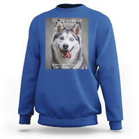 Funny Siberian Husky Meme Sweatshirt My Name Is Stop That