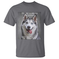 Funny Siberian Husky Meme T Shirt My Name Is Stop That