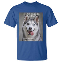 Funny Siberian Husky Meme T Shirt My Name Is Stop That