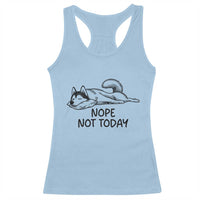 Nope Not Today Racerback Tank Top Funny Siberian Husky Lazy Mood
