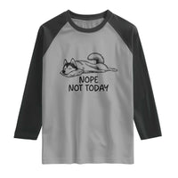 Nope Not Today Raglan Shirt Funny Siberian Husky Lazy Mood