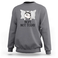 Lazy Siberian Husky Meme Sweatshirt Nope Not Today