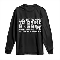 Drink Beer And Hang With My Husky Long Sleeve Shirt Funny Dog Lover