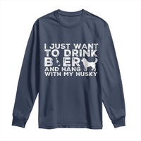 Drink Beer And Hang With My Husky Long Sleeve Shirt Funny Dog Lover