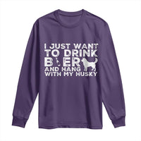 Drink Beer And Hang With My Husky Long Sleeve Shirt Funny Dog Lover