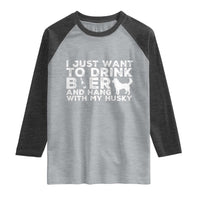 Drink Beer And Hang With My Husky Raglan Shirt Funny Dog Lover