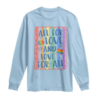 All For Love And Love For All Long Sleeve Shirt Pride Month LGBT Support