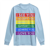 I See Accept Respect Support Admire Love You Long Sleeve Shirt LGBT Ally Pride Graphic