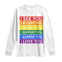 I See Accept Respect Support Admire Love You Long Sleeve Shirt LGBT Ally Pride Graphic