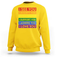 I See Accept Respect Support Admire Love You Sweatshirt LGBT Ally Pride Graphic