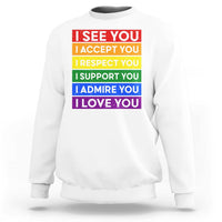I See Accept Respect Support Admire Love You Sweatshirt LGBT Ally Pride Graphic