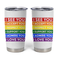 I See Accept Respect Support Admire Love You Tumbler Cup LGBT Ally Pride Graphic