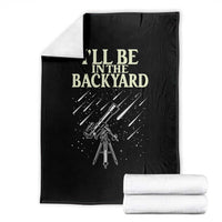 I'll Be In The Backyard Throw Blanket Funny Astronomy Stargazer