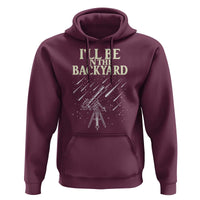 I'll Be In The Backyard Hoodie Funny Astronomy Stargazer