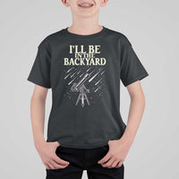 I'll Be In The Backyard T Shirt For Kid Funny Astronomy Stargazer
