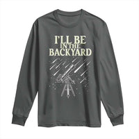 I'll Be In The Backyard Long Sleeve Shirt Funny Astronomy Stargazer