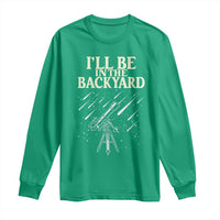 I'll Be In The Backyard Long Sleeve Shirt Funny Astronomy Stargazer