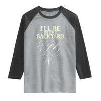 I'll Be In The Backyard Raglan Shirt Funny Astronomy Stargazer