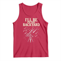 I'll Be In The Backyard Tank Top Funny Astronomy Stargazer