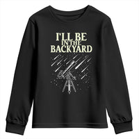 I'll Be In The Backyard Youth Sweatshirt Funny Astronomy Stargazer