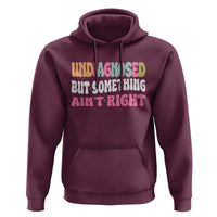 Funny Relatable Saying Hoodie Undiagnosed But Something Aint Right
