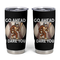 Funny Bigfoot Baseball Catcher Tumbler Cup Go Ahead I Dare You Gift