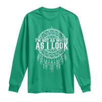 Im Not As White As I Look Long Sleeve Shirt Native Inspired Dreamcatcher