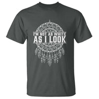 Im Not As White As I Look T Shirt Native Inspired Dreamcatcher