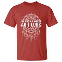 Im Not As White As I Look T Shirt Native Inspired Dreamcatcher