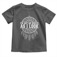 Im Not As White As I Look Toddler T Shirt Native Inspired Dreamcatcher