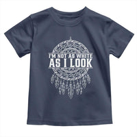 Im Not As White As I Look Toddler T Shirt Native Inspired Dreamcatcher