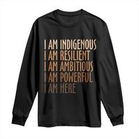 Indigenous Peoples Day Gifts Long Sleeve Shirt Resilient Ambitious Powerful Here