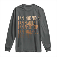 Indigenous Peoples Day Gifts Long Sleeve Shirt Resilient Ambitious Powerful Here