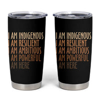 Indigenous Peoples Day Gifts Tumbler Cup Resilient Ambitious Powerful Here