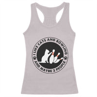 I Like Cats And Bowling And Maybe 3 People Racerback Tank Top Funny Cat Lovers - Wonder Print Shop
